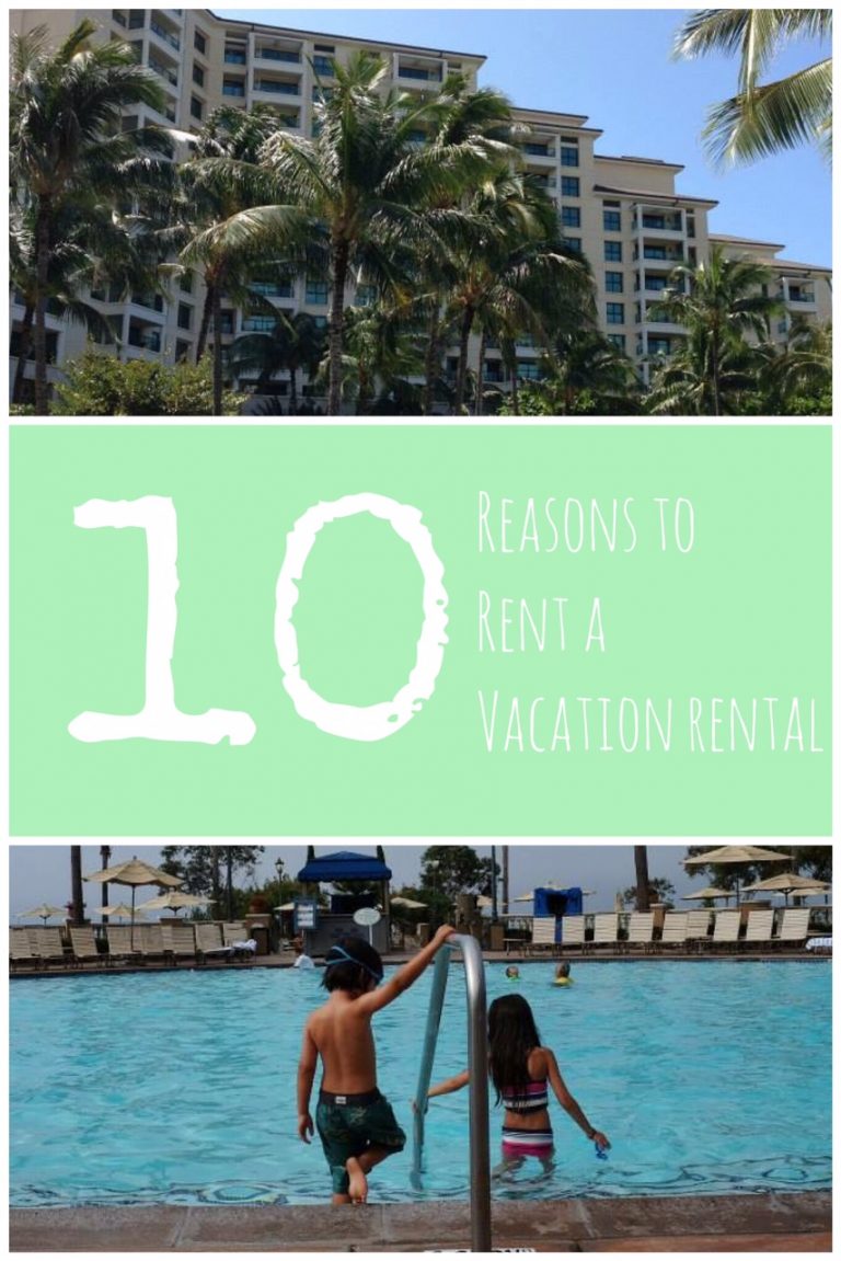 10 Reasons to Rent a Vacation Rental or Timeshare for your Next